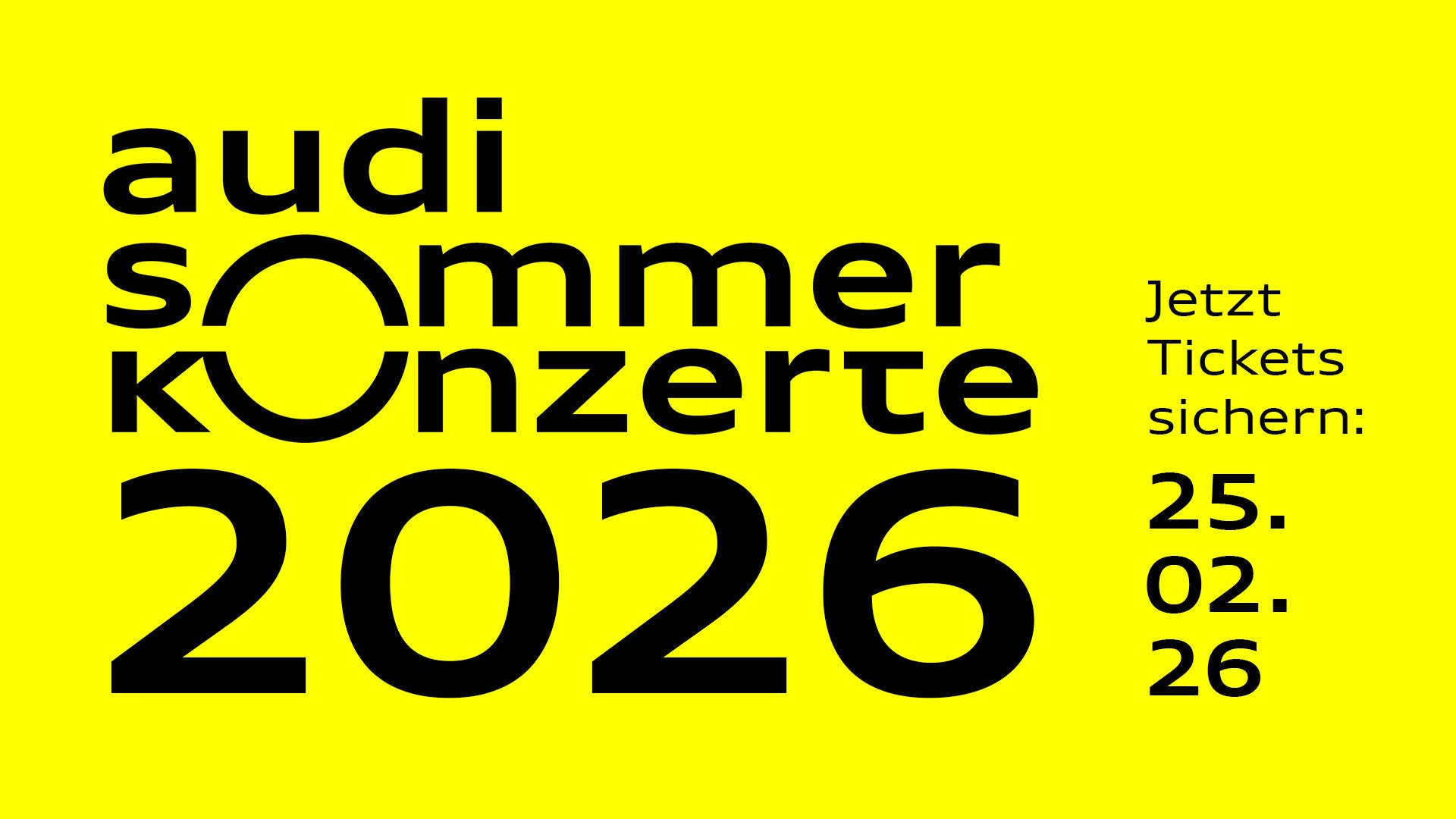 Gelbes Plakat mit schwarzem Text „Audi Sommerkonzerte 2026“. Rechts daneben steht „Jetzt Tickets sichern: 25.02.26“ in klarer, moderner Typografie.